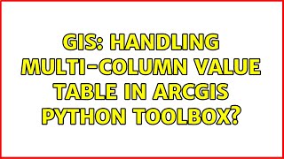 GIS: Handling multi-column value table in ArcGIS Python Toolbox?