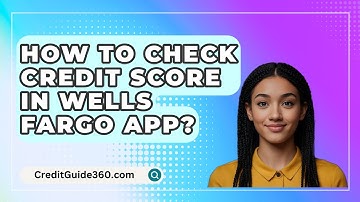 How To Check Credit Score In Wells Fargo App? - CreditGuide360.com