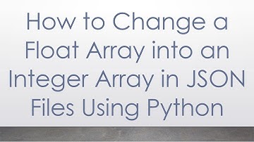 How to Change a Float Array into an Integer Array in JSON Files Using Python