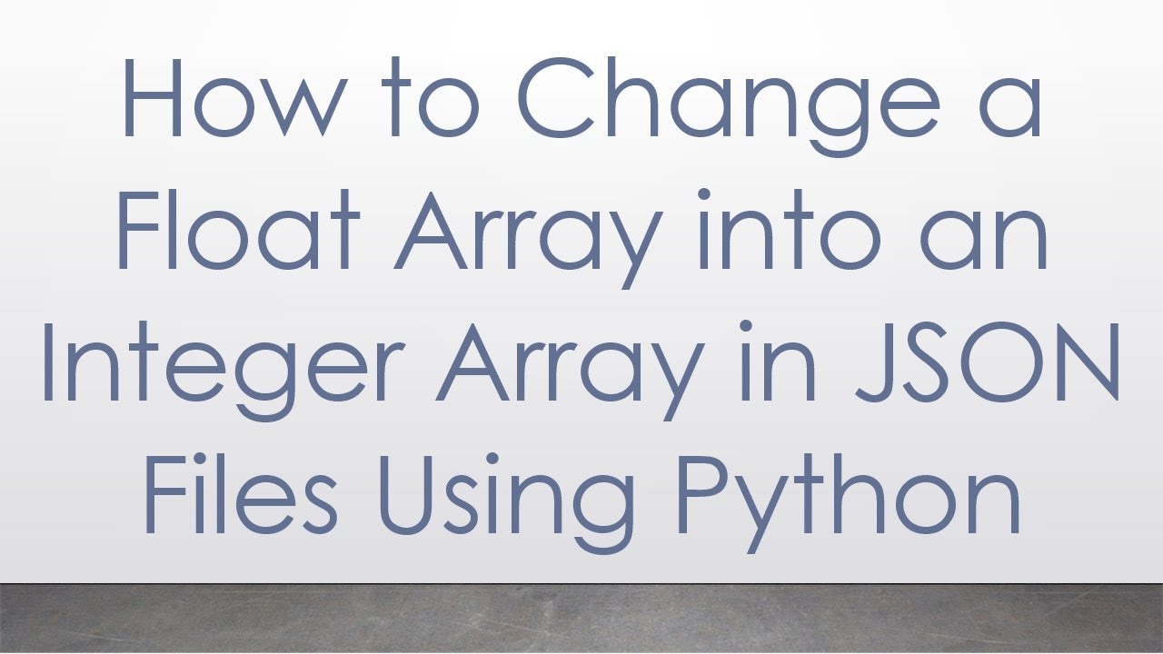 How to Change a Float Array into an Integer Array in JSON Files Using ...