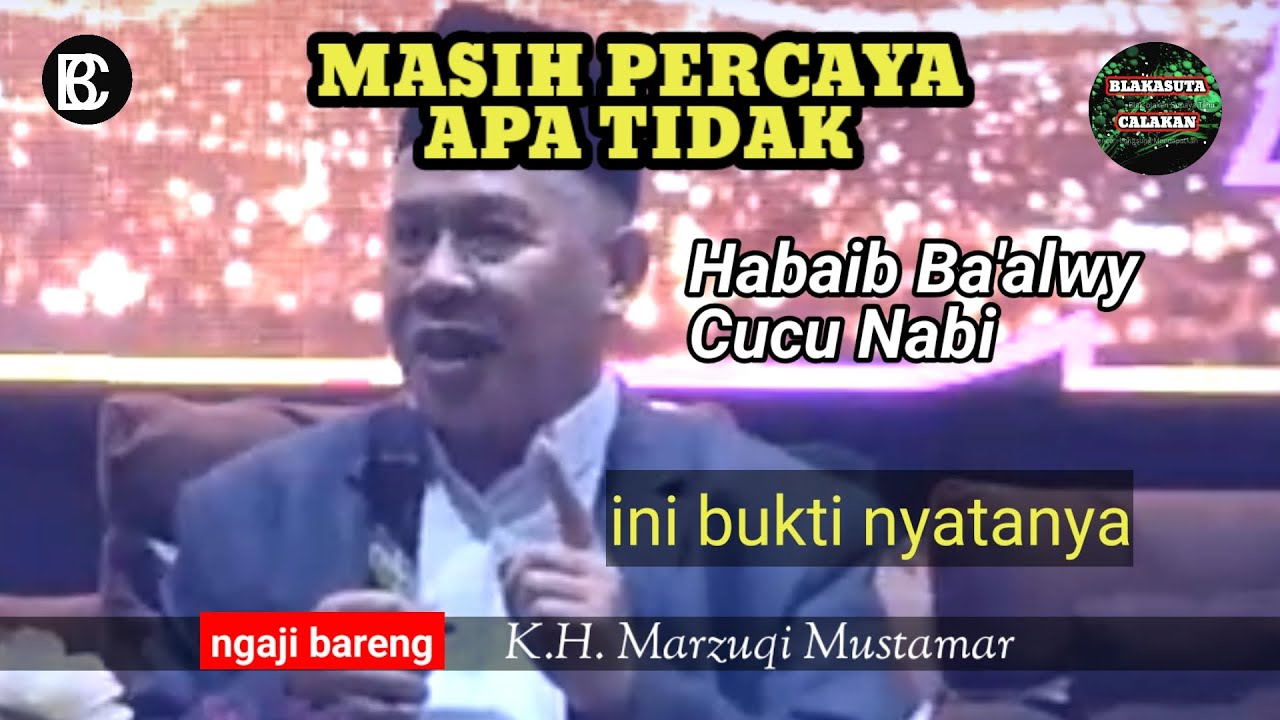 MASIH PERCAYA APA TIDAK - HABAIB BA'ALWY CUCU NABI || K.H. MARZUQI MUSTAMAR