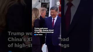 President Trump welcomes China’s Xi Jinping ahead of high-stakes bilateral meetings