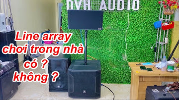 Loa line array có chơi được trong không gian nhỏ như phòng khách ? các vấn đề liên quan | DVH audio