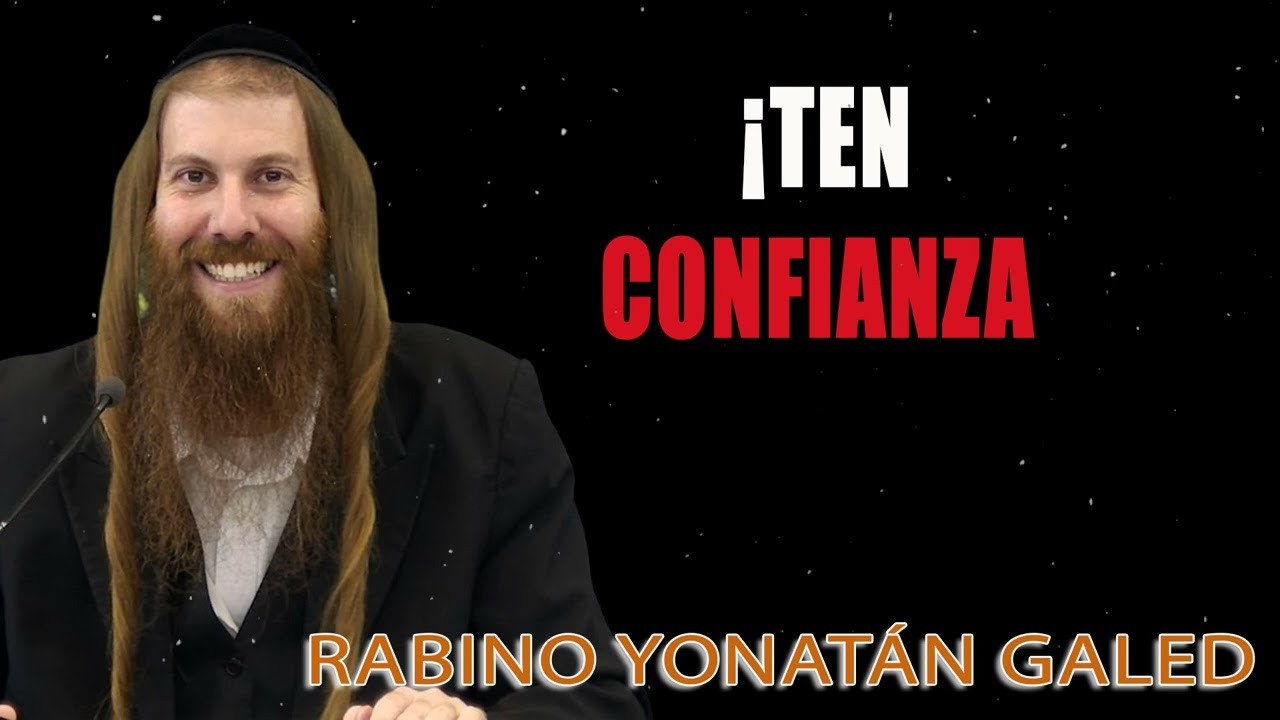 ¡Ten Confianza! ¦ Rab Yonatán D. Galed