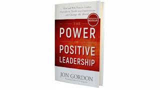 The Power of Positive Leadership by Jon Gordon | Summary