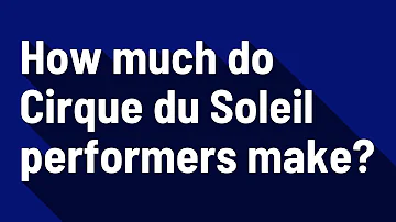How long do Cirque du Soleil performers train?