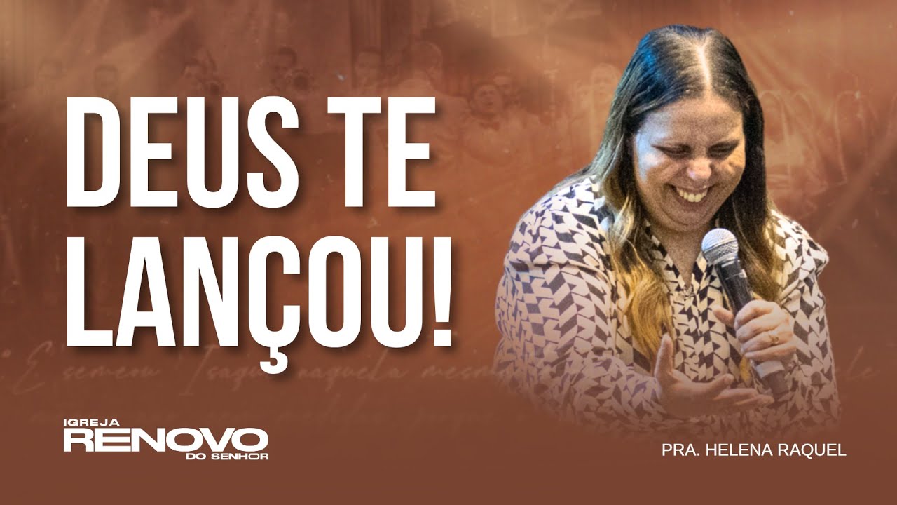 DEUS TE ESCOLHEU, TE SEPAROU E TE LANÇOU! PRA. HELENA RAQUEL
