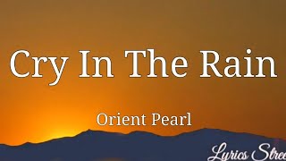 Cry In The Rain (Lyrics) Orient Pearl @lyricsstreet5409  #lyrics  #opm #orientpearl #cryintherain