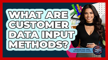 What Are Customer Data Input Methods?