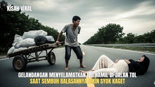 Pemuda Miskin Menyelamatkan Wanita Hamil Yang Dibuang Di Tol. Balasannya Tak Terduga