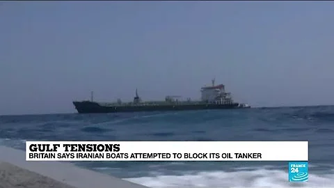 Gulf tensions: Britain says Iranian boats attempted to block its oil tanker