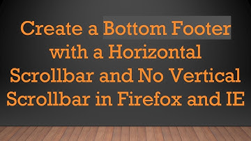 Create a Bottom Footer with a Horizontal Scrollbar and No Vertical Scrollbar in Firefox and IE