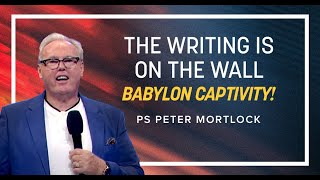 The Writing is on the Wall | Babylon Captivity! | Ps Peter Mortlock