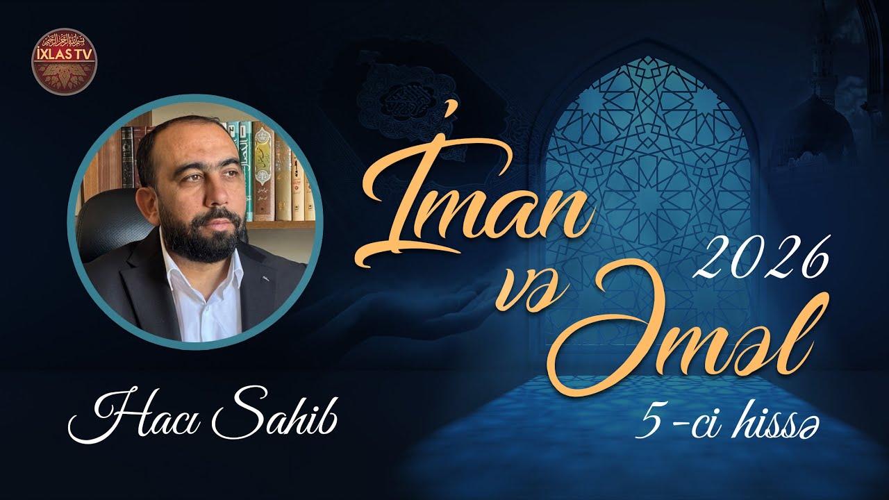 Hacı Sahib - Cümə Xütbəsi - İman və əməl 5 (30.01.2026) CANLI
