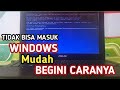 LAPTOP TIDAK BISA MASUK WINDOWS 