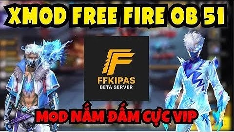 Cách Tải FF Kipas Ob51 Mod Nắm Đấm Long Trảo Quyền Cực Vip | Cách Tải Xmodz Android Ob51 Mới Nhất
