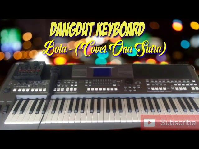 Dangdut Keyboard - Bola Cover Ona Sutra (Top Electone) class=