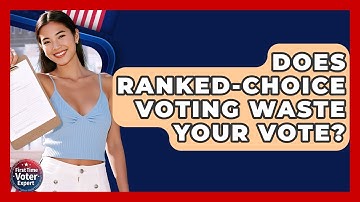 Does Ranked-Choice Voting Waste Your Vote? - First Time Voter Expert