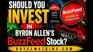 Byron Allen is buying Buzzfeed - should you buy the stock? - Dr Boyce Watkins