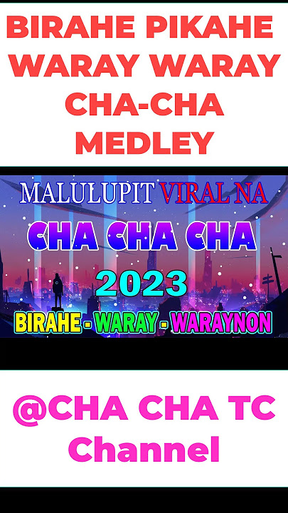 BIRAHE PIKAHE x WARAY WARAY CHA-CHA MEDLEY// NONSTOP DISCO CHA-CHA Todo Hataw 2023. CHA CHA Channel