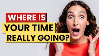 Do This 3-Step Time Audit Before You Work Another Day