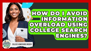How Do I Avoid Information Overload Using College Search Engines? - College Admissions Insider