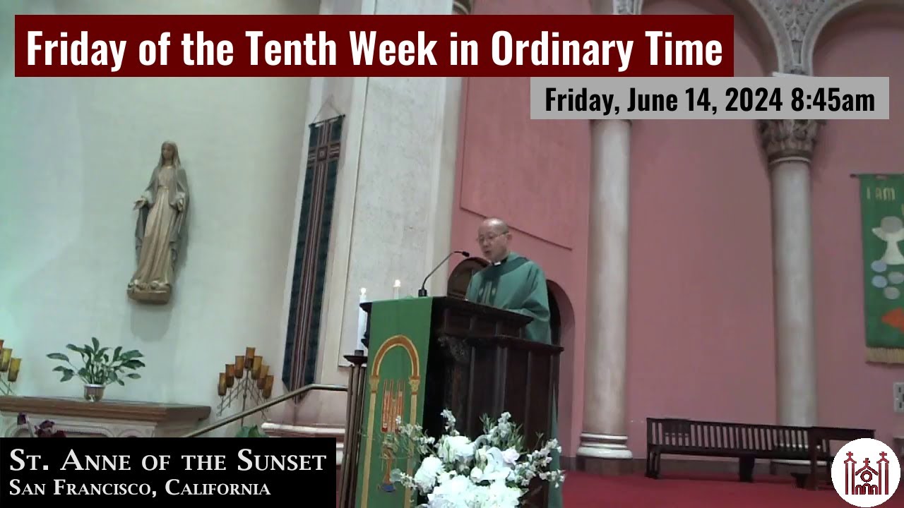 Friday of the Tenth Week in Ordinary Time Friday, June 14, 2024 8:45am ...