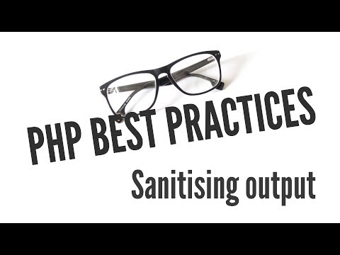PHP Best Practices: Sanitising Output (7/11)