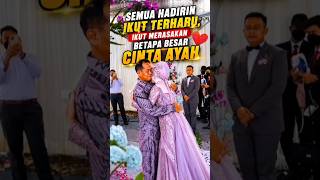 Semua Hadirin Menangis! Besarnya Cinta Seorang Ayah di Hari Pernikahan Anak