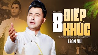 Video thumbnail of "8 Điệp Khúc - Leon Vũ - Nghe Mãi Vẫn Hay Nhạc Vàng Hải Ngoại Hay Nhất 2023"