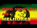 Bob marley  as melhores  rei do reggae