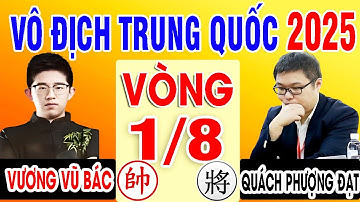 VÒNG 1/8 - VƯƠNG VŨ BÁC VS QUÁCH PHƯỢNG ĐẠT | VÔ ĐỊCH CÁ NHÂN TRUNG QUỐC 2025 | Cờ Tướng Đỉnh Cao