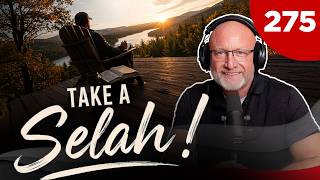 TGMS Ep:275 Take a Selah!