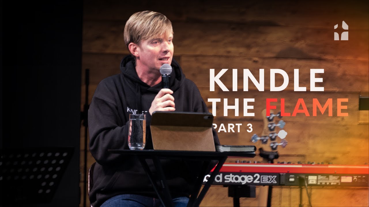 Kindle the Flame | Part 3 | Jon Colyer | Gateway Christian Centre