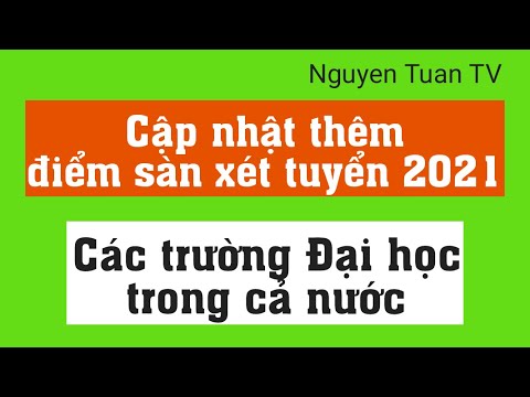 Điểm sàn xét tuyển 2021 - Cập nhật thêm các trường Đại học trong cả nước - youtube