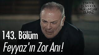 Feyyazın Zor Anı - Eşkıya Dünyaya Hükümdar Olmaz 143. Bölüm
