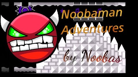 [Geometry Dash] Noobaman Adventures by Noobas (Very Easy Demon)