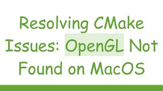 Resolving CMake Issues: OpenGL Not Found on MacOS