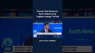 Former Fed Governor Kevin Warsh touts 'regime change' at Fed
