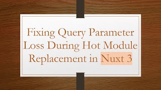 Fixing Query Parameter Loss During Hot Module Replacement in Nuxt 3