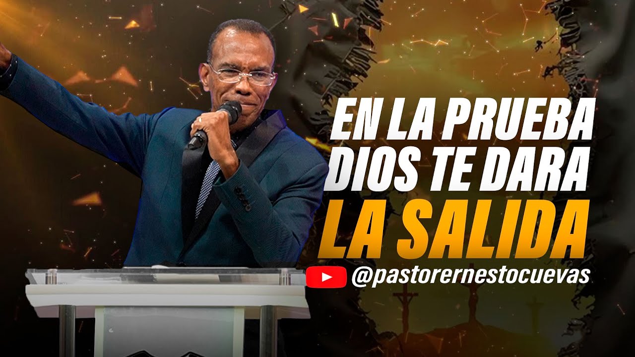 EN LA PRUEBA DIOS TE DARA LA SALIDA | PASTOR ERNESTO CUEVAS