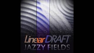 Linear Draft - Jazzy Fields (5 A.M.)