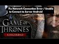 Fix Game of Thrones: Kingsroad Network Connection Error / Unable to Connect to Server Android