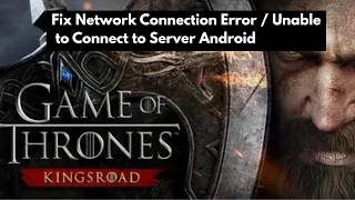 Fix Game of Thrones: Kingsroad Network Connection Error / Unable to Connect to Server Android