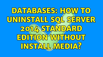 Databases: How to uninstall SQL Server 2014 Standard Edition without install media?