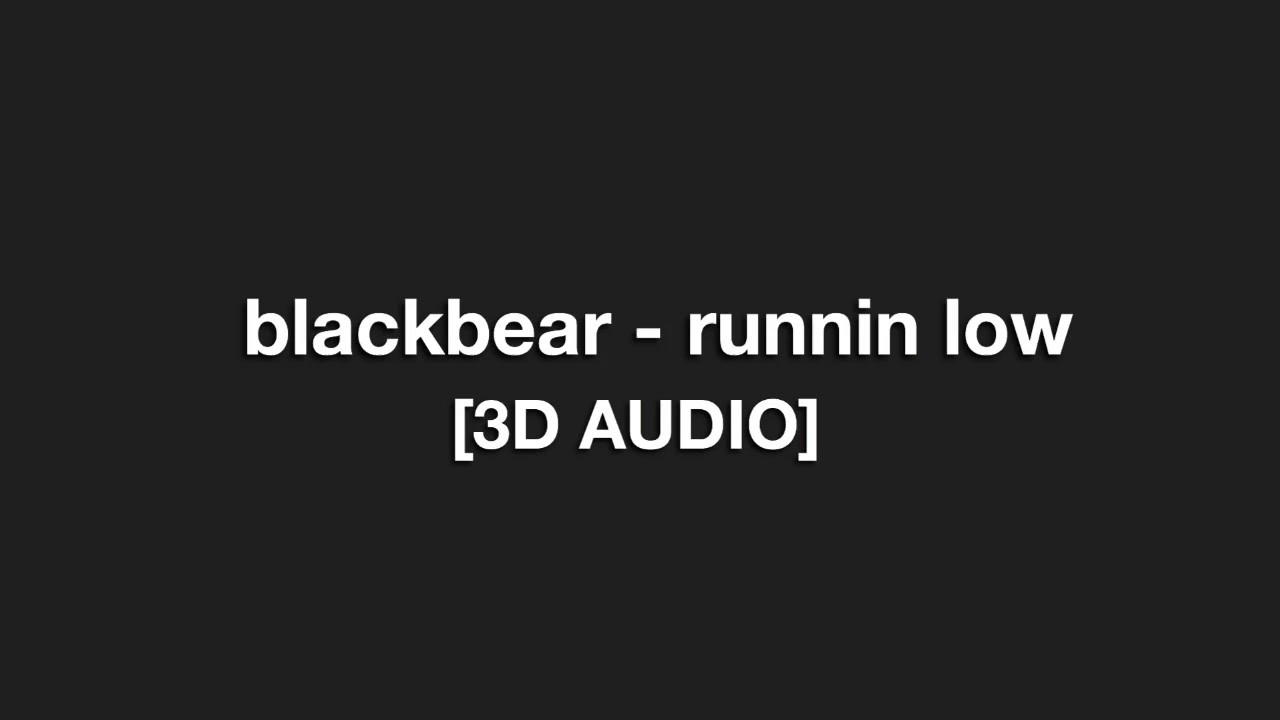 blackbear - runnin low [3D audio]