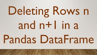 Deleting Rows n and n+1 in a Pandas DataFrame