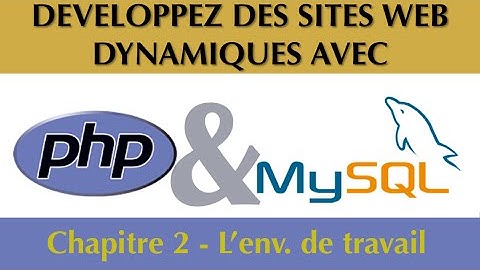 Tutoriel / Cours Complet PhP & MySQL [Chapitre 2/27] : Préparer son environnement de travail