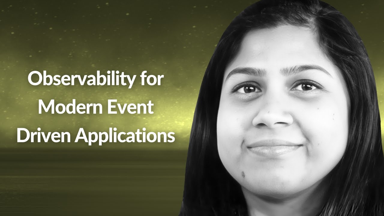 Observability for Modern Event Driven Applications | Urmila Raju ...