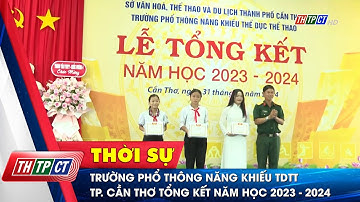 Trường Phổ thông Năng khiếu TDTT TP. Cần Thơ tổng kết năm học 2023 – 2024 | Cần Thơ TV
